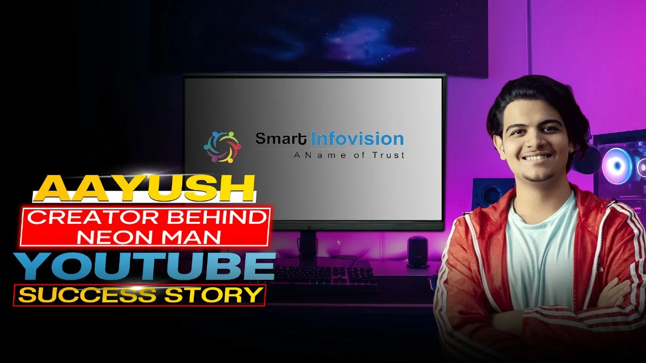 Aayush – Creator Behind Neon Man | YouTube Success Story | Smart Infovision
