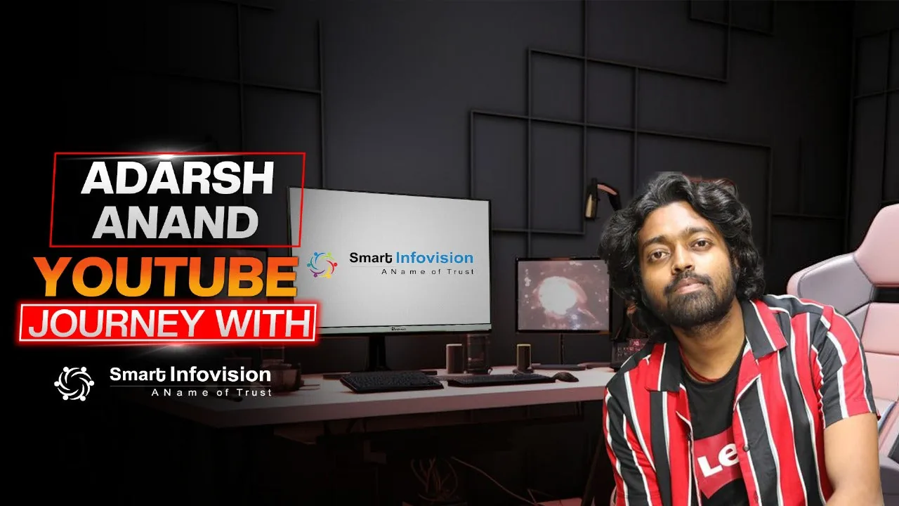 Adarsh Anand: Youtube Journey with Smart Infovision