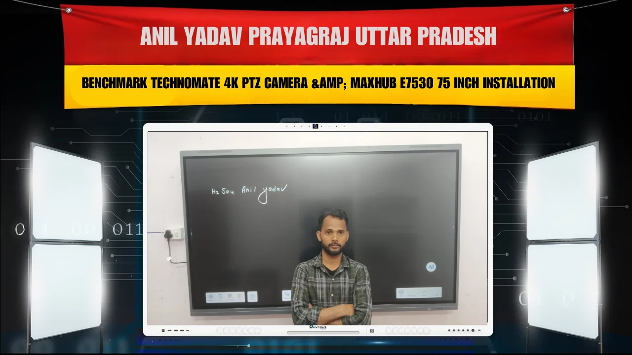 Anil Yadav Prayagraj Uttar Pradesh | Benchmark Technomate 4K PTZ Camera &amp; Maxhub E7530 75 Inch Installation