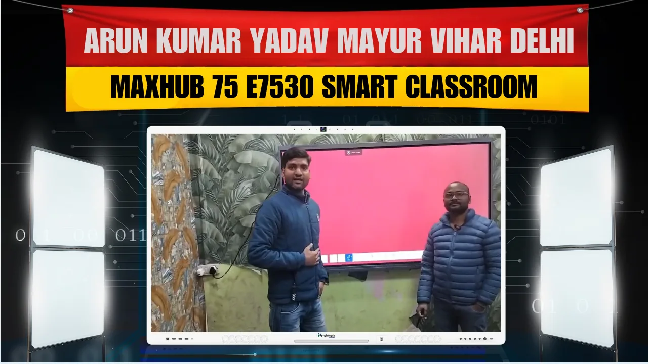 Arun Kumar Yadav Mayur Vihar Delhi | Maxhub 75 E7530 Smart Classroom