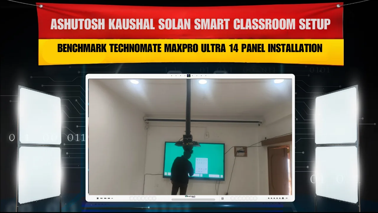 Ashutosh Kaushal Solan Smart Classroom Setup | Benchmark Technomate MaxPro Ultra 14 Panel Installation