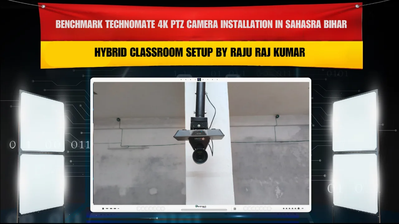 Benchmark Technomate 4K PTZ Camera Installation in Sahasra Bihar | Hybrid Classroom Setup by Raju Raj Kumar