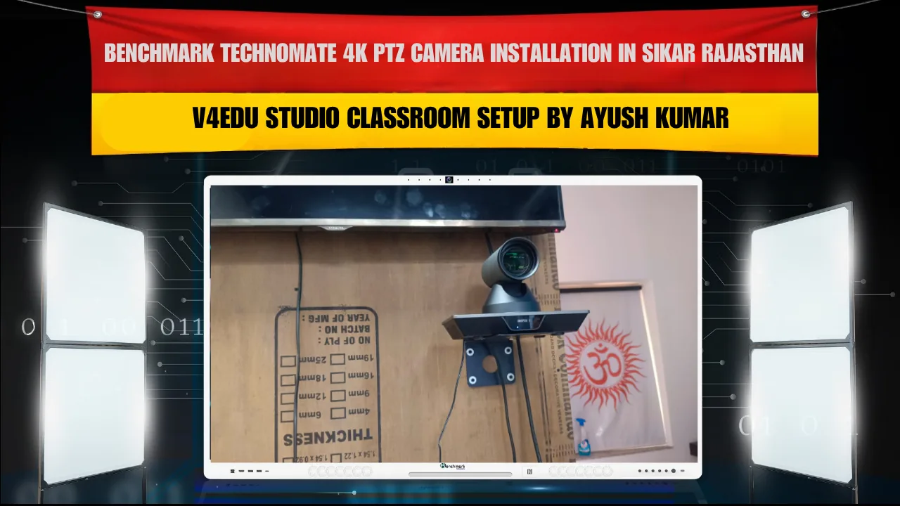 Benchmark Technomate 4K PTZ Camera Installation in Sikar Rajasthan | V4Edu Studio Classroom Setup by Ayush Kumar