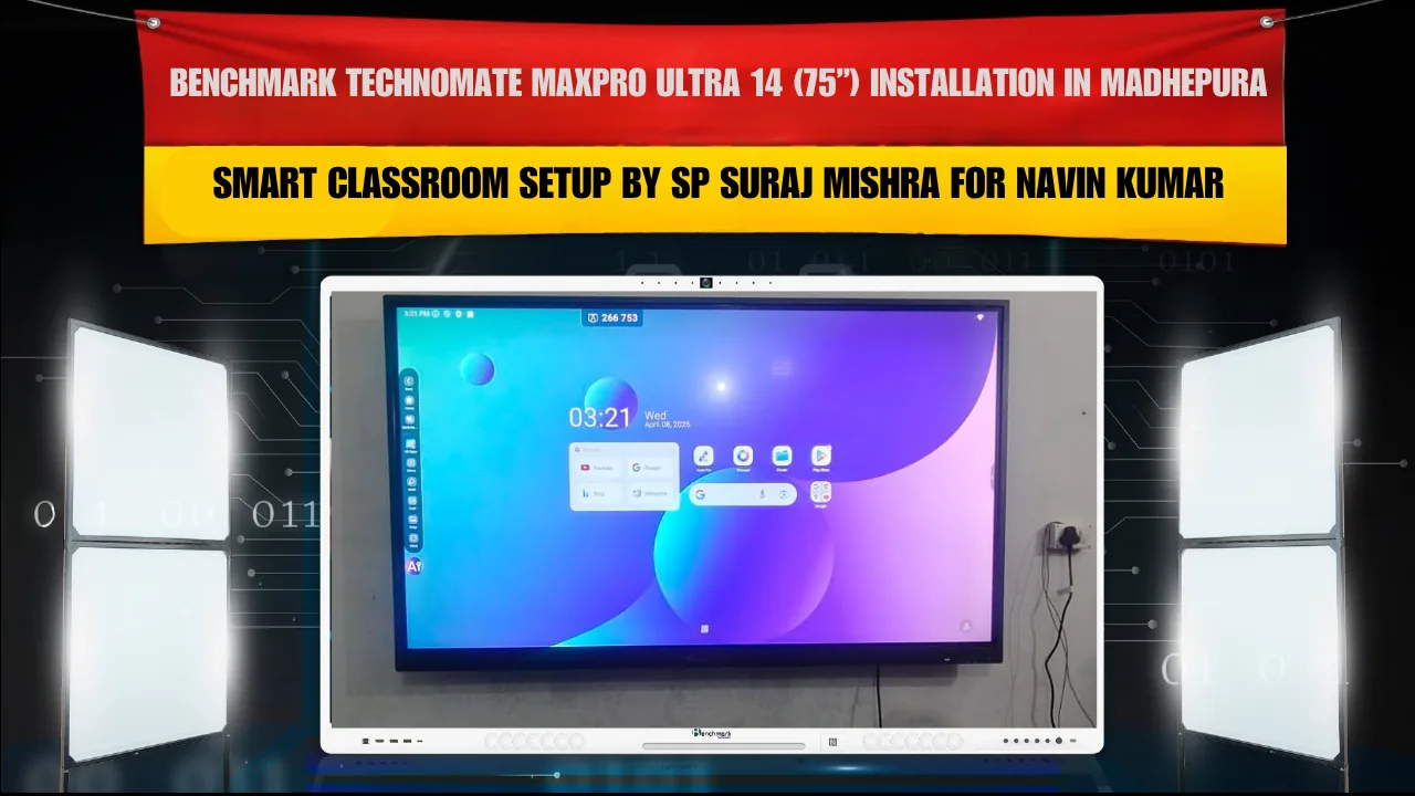 Benchmark Technomate MaxPro Ultra 14 (75”) Installation in Madhepura Bihar | Smart Classroom Setup by SP Suraj Mishra for Navin Kumar