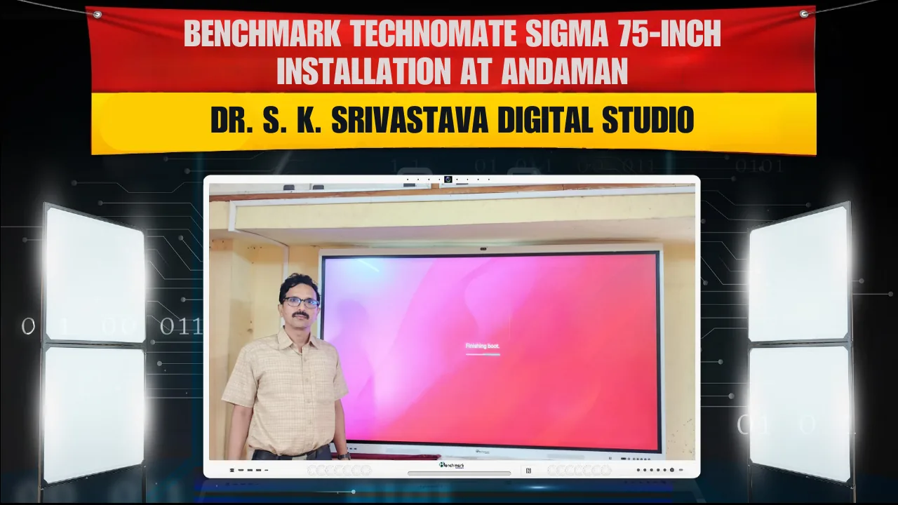 Benchmark Technomate Sigma 75-Inch Installation at Andaman | Dr. S. K. Srivastava Digital Studio