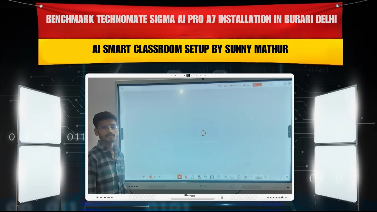 Benchmark Technomate Sigma AI Pro A7 Installation in Burari Delhi | AI Smart Classroom Setup by Sunny Mathur