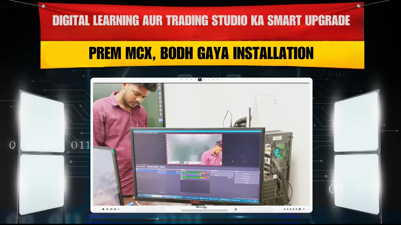 Digital Learning &amp; Trading Studio ka Naya Era – Prem MCX Installation in Bodh Gaya, Bihar