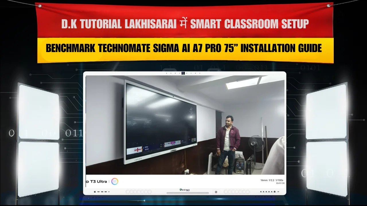 D.K Tutorial Lakhisarai में Smart Classroom Setup | Benchmark Technomate Sigma AI A7 Pro 75” Installation Guide