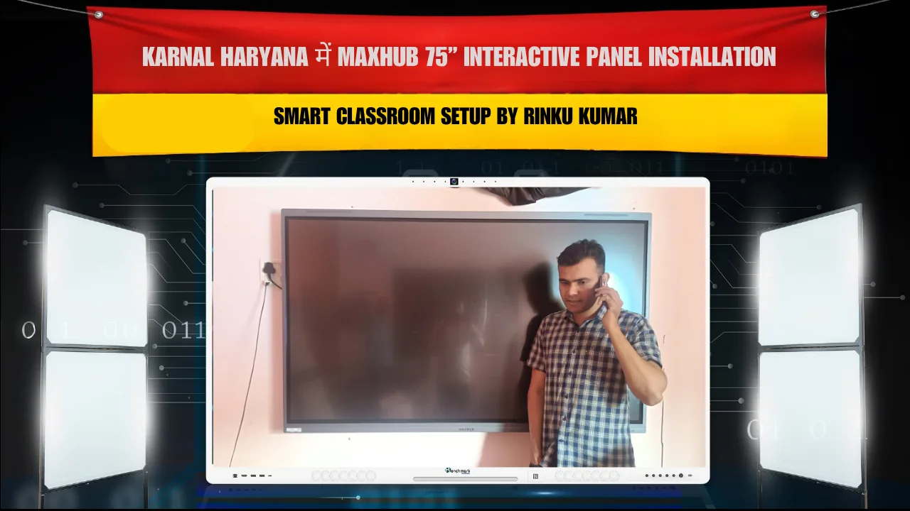 Karnal Haryana में Maxhub 75” Interactive Panel Installation | Smart Classroom Setup by Rinku Kumar