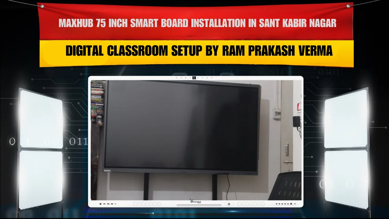 MAXHUB 75 Inch Smart Board Installation in Sant Kabir Nagar | Digital Classroom Setup by Ram Prakash Verma