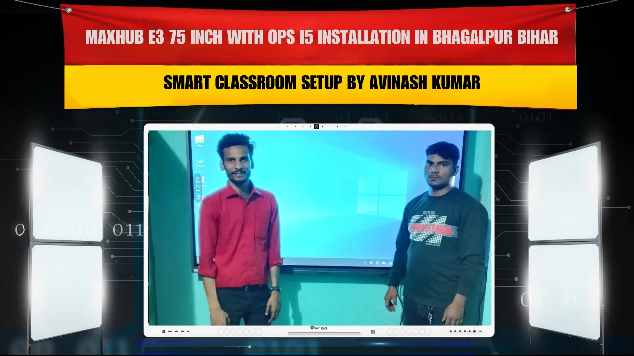 MAXHUB E3 75 Inch with OPS i5 Installation in Bhagalpur Bihar | Smart Classroom Setup by Avinash Kumar