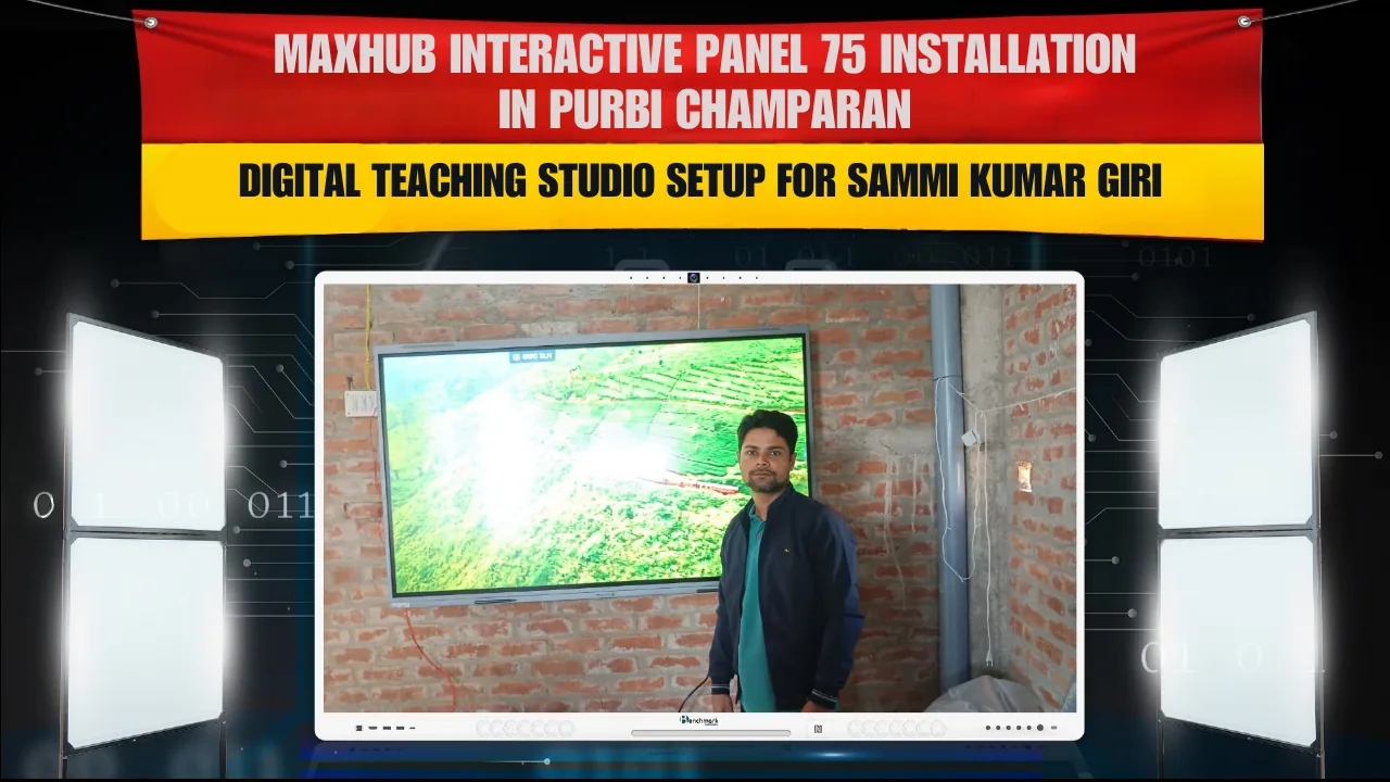Maxhub Interactive Panel 75 Installation in Purbi Champaran | Digital Teaching Studio Setup for Sammi Kumar Giri