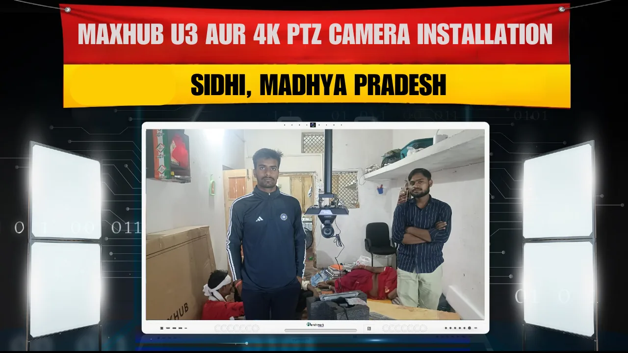 Maxhub U3 aur 4K PTZ Camera Installation – Sidhi, Madhya Pradesh
