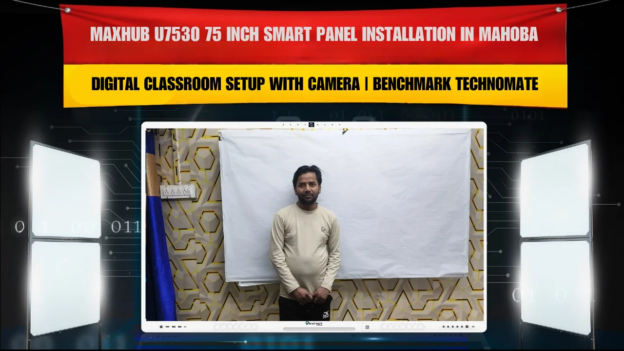 MAXHUB U7530 75 Inch Smart Panel Installation in Mahoba | Digital Classroom Setup with Camera | Benchmark Technomate