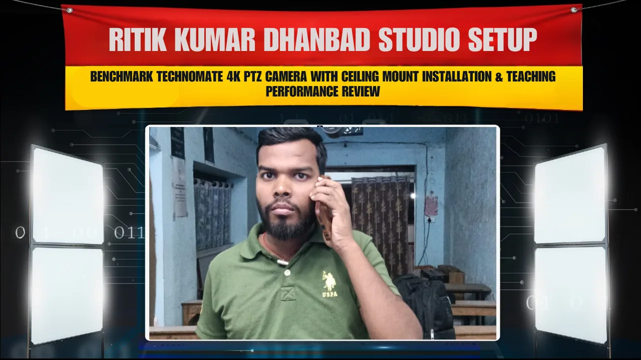 Ritik Kumar Dhanbad Studio Setup | Benchmark Technomate 4K PTZ Camera with Ceiling Mount Installation & Teaching Performance Review