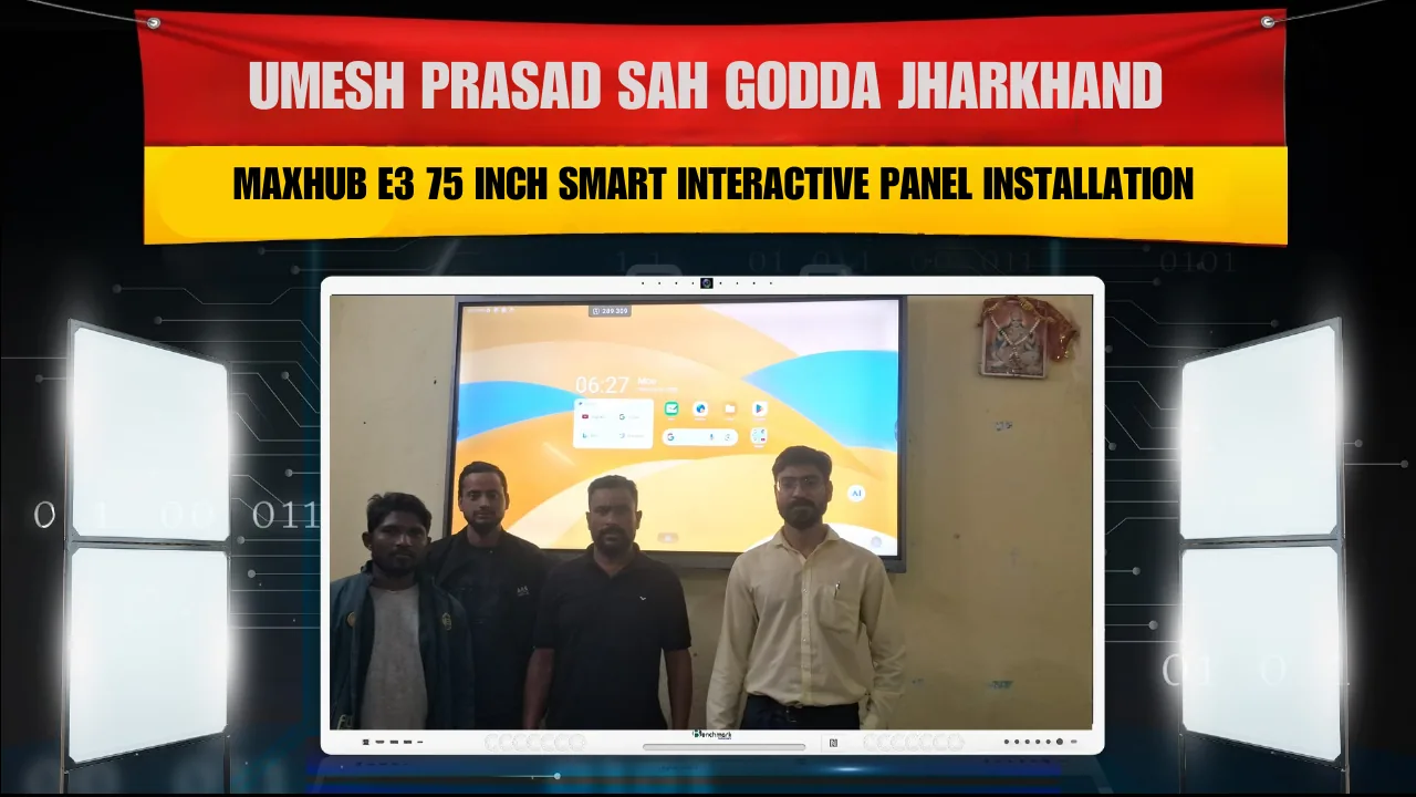 Umesh Prasad Sah Godda Jharkhand | Maxhub E3 75 Inch Smart Interactive Panel Installation